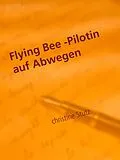 E-Book (epub) Flying Bee -Pilotin auf Abwegen von Christine Stutz
