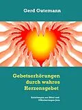 E-Book (epub) Gebetserhörungen durch wahres Herzensgebet von Gerd Gutemann