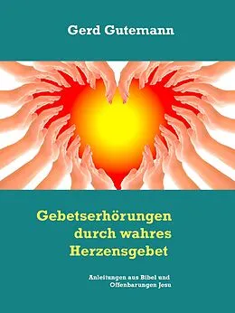 E-Book (epub) Gebetserhörungen durch wahres Herzensgebet von Gerd Gutemann