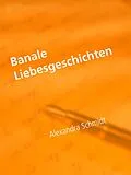 E-Book (epub) Banale Liebesgeschichten von Alexandra Schmidt