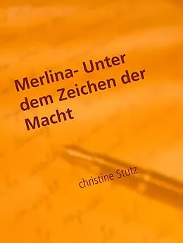 E-Book (epub) Merlina- Unter dem Zeichen der Macht von Christine Stutz