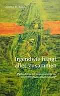 E-Book (epub) Irgendwie hängt alles zusammen von Günther H. Botek