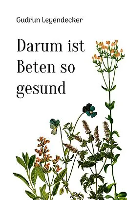 E-Book (epub) Darum ist Beten so gesund von Gudrun Leyendecker