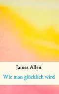 E-Book (epub) Wie man glücklich wird von James Allen