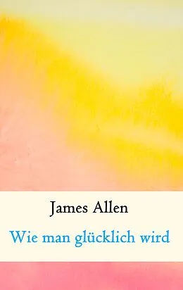 E-Book (epub) Wie man glücklich wird von James Allen