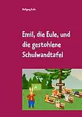 E-Book (epub) Emil, die Eule, und die gestohlene Schulwandtafel von Wolfgang Kulla