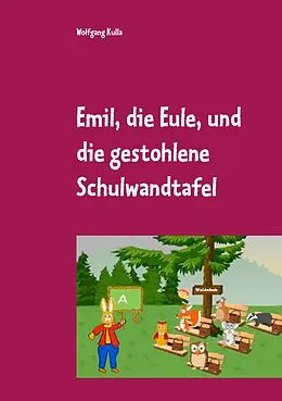 E-Book (epub) Emil, die Eule, und die gestohlene Schulwandtafel von Wolfgang Kulla