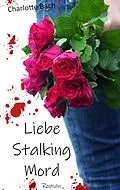 E-Book (epub) Liebe Stalking Mord von Charlotte Bach