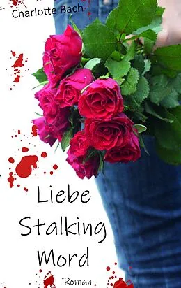 E-Book (epub) Liebe Stalking Mord von Charlotte Bach