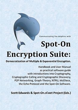 E-Book (pdf) Spot-On Encryption Suite: Democratization of Multiple & Exponential Encryption von Scott Edwards, Spot-On. sf. net Project