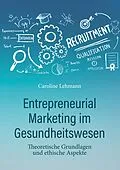 E-Book (epub) Entrepreneurial Marketing im Gesundheitswesen von Caroline Lehmann