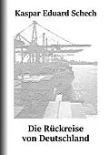 E-Book (epub) Die Rückreise von Deutschland von Kaspar Eduard Schech