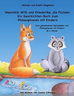 E-Book (epub) Waschbär Willi und Friederike, die Füchsin: Ein Geschichten-Buch zum Philosophieren mit Kindern von Michael Siegmund, Arlett Siegmund