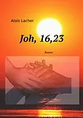 E-Book (epub) Joh. 16,23 von Alois Lacher