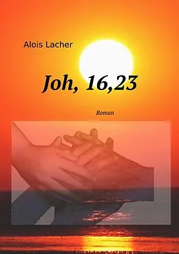 E-Book (epub) Joh. 16,23 von Alois Lacher