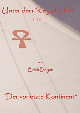 E-Book (epub) Unter dem "Key of life" 3.Teil von Erich Beyer
