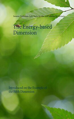 E-Book (epub) The Energy-based Dimension von Susanne Edelmann, Lady Nayla Og-Min, Adamus St. Germain
