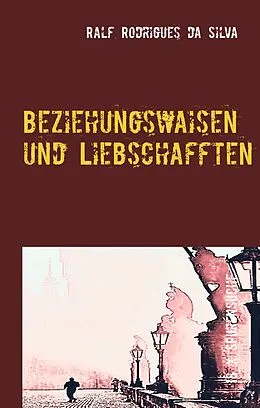 E-Book (epub) Beziehungswaisen und Liebschafften von Ralf Rodrigues da Silva