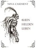 E-Book (epub) Kein Heldenleben von Nina Casement