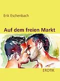 E-Book (epub) Auf dem freien Markt von Erik Eschenbach