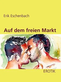 E-Book (epub) Auf dem freien Markt von Erik Eschenbach