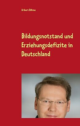 Kartonierter Einband Bildungsnotstand und Erziehungsdefizite in Deutschland von Aribert Böhme