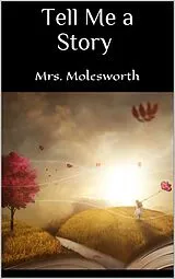 E-Book (epub) Tell Me a Story von Mrs. Molesworth Mrs. Molesworth