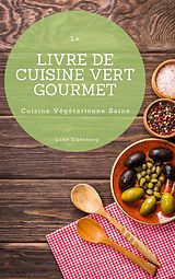 eBook (epub) Le Livre De Cuisine Vert Gourmet de Luke Eisenberg