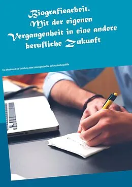 E-Book (epub) Biografiearbeit. Mit der eigenen Vergangenheit in eine andere berufliche Zukunft von Karl-Heinz Schuck