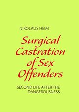 eBook (epub) Surgical Castration of Sex Offenders de Nikolaus Heim