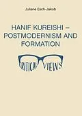 E-Book (epub) Hanif Kureishi - Postmodernism and Formation - Critical Views von Juliane Esch-Jakob