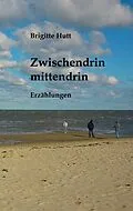 E-Book (epub) Zwischendrin mittendrin von Brigitte Hutt