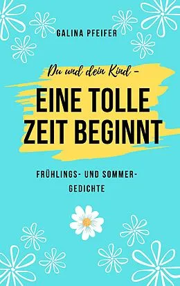 E-Book (epub) Du und dein Kind - eine tolle Zeit beginnt von Galina Pfeifer