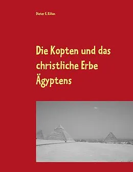 E-Book (epub) Die Kopten und das christliche Erbe Ägyptens von Dieter E. Kilian