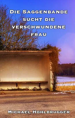 E-Book (epub) Die Saggenbande sucht die verschwundene Frau von Michael Hohlbrugger