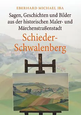 E-Book (epub) Sagen, Geschichten und Bilder aus der historischen Maler- und Märchenstraßenstadt Schieder-Schwalenberg von Eberhard Michael Iba