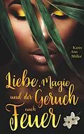 E-Book (epub) Liebe, Magie und der Geruch nach Feuer von Karin Ann Müller