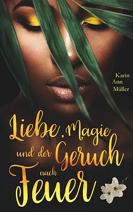 E-Book (epub) Liebe, Magie und der Geruch nach Feuer von Karin Ann Müller