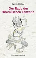 E-Book (epub) Der Raub der Himmlischen Tänzerin von Dietrich Schilling