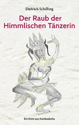 E-Book (epub) Der Raub der Himmlischen Tänzerin von Dietrich Schilling