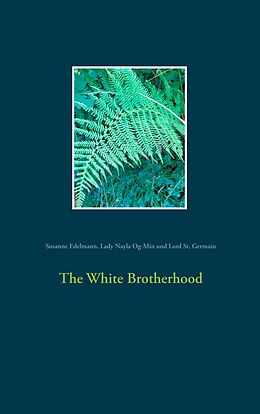 eBook (epub) The White Brotherhood de Susanne Edelmann, Lady Nayla Og-Min, Lord St. Germain