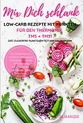 E-Book (epub) Mix Dich schlank Low-Carb Rezepte mit Punkten für den Thermomix TM5 + TM31 Diät Zuckerfrei Punktearm Fettarm Kalorienarm Das Rezeptbuch für Frühstück Mittagessen Abendessen Suppen Salat Desserts z.T. vegetarisch Kochbuch zum Abnehmen von Julia Kaiser