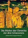 E-Book (epub) Die Bücher der Chronika der drei Schwestern von Johann Karl August Musäus