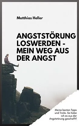 E-Book (epub) Angststörung loswerden - Mein Weg aus der Angst von Matthias Heller