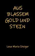 E-Book (epub) Aus blassem Gold und Stein von Lena Maria Steiger