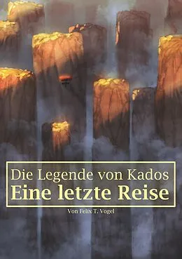 E-Book (epub) Die Legende von Kados von Felix T. Vogel