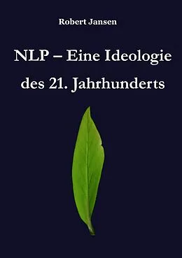 E-Book (epub) NLP - Eine Ideologie des 21. Jahrhunderts von Robert Jansen