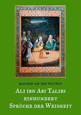 E-Book (epub) Des rechtgeleiteten Kalifen Ali ibn Abi Talib einhundert Sprüche der Weisheit von Raschid-Ad-Din Watwat