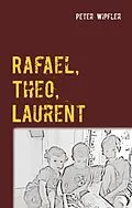 E-Book (epub) Rafael, Theo, Laurent von Peter Wipfler