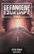 E-Book (epub) Gefangene der Zukunft 2150 von Steve Schild, Amana Blanche